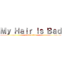 Ｍｙ Ｈａｉｒ ｉｓ Ｂａｄ (attack on titan)