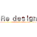 Ｒｅ ｄｅｓｉｇｎ (reform & renovation)