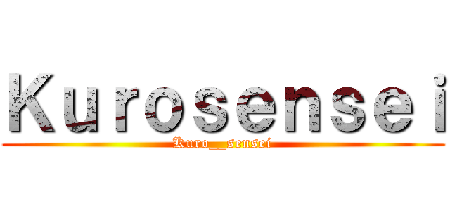 Ｋｕｒｏｓｅｎｓｅｉ (Kuro__sensei)