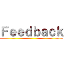 Ｆｅｅｄｂａｃｋ ()