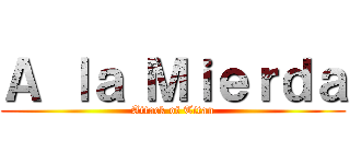 Ａ ｌａ Ｍｉｅｒｄａ (Attack of Titan)