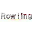 Ｒｏｗｌｉｎｇ ()