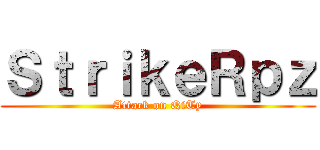 ＳｔｒｉｋｅＲｐｚ (Attack on QiTy)