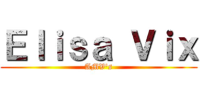 Ｅｌｉｓａ Ｖｉｘ (AMV's)