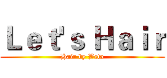 Ｌｅｔ'ｓ Ｈａｉｒ (Hair by Beta)