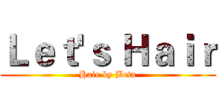 Ｌｅｔ'ｓ Ｈａｉｒ (Hair by Beta)