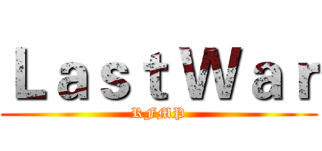 Ｌａｓｔ Ｗａｒ (RFMP)
