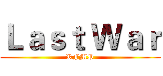 Ｌａｓｔ Ｗａｒ (RFMP)