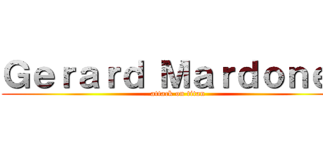 Ｇｅｒａｒｄ Ｍａｒｄｏｎｅｓ (attack on titan)