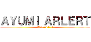 ＡＹＵＭＩ ＡＲＬＥＲＴ (attack on titan)