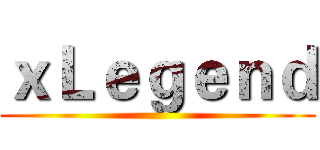 ｘＬｅｇｅｎｄ ()