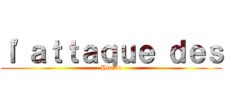 ｌ'ａｔｔａｑｕｅ ｄｅｓ (Hisoka)