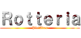 Ｒｏｔｔｅｒｉａ (PleiAdes)