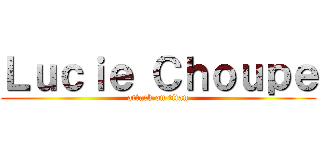 Ｌｕｃｉｅ Ｃｈｏｕｐｅ (attack on titan)