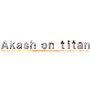 Ａｋａｓｈ ｏｎ ｔｉｔａｎ (Fucking Weeaboos)