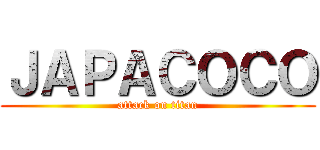 ＪＡＰＡＣＯＣＯ (attack on titan)