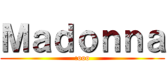 Ｍａｄｏｎｎａ (:ooo)