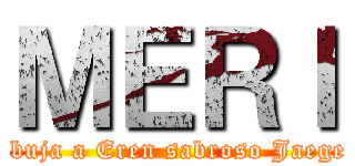 ＭＥＲＩ (dibuja a Eren sabroso Jaeger)