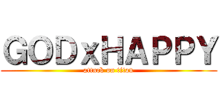 ＧＯＤｘＨＡＰＰＹ (attack on titan)