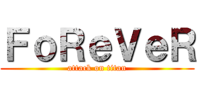 ＦｏＲｅＶｅＲ (attack on titan)