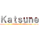 Ｋａｔｓｕｎｅ (attack on Zomblo)