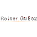 Ｒｅｉｎｅｒ Ｇｕｉñｅｚ (Reiner Braun )