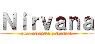Ｎｉｒｖａｎａ (poco estupida y sensual)