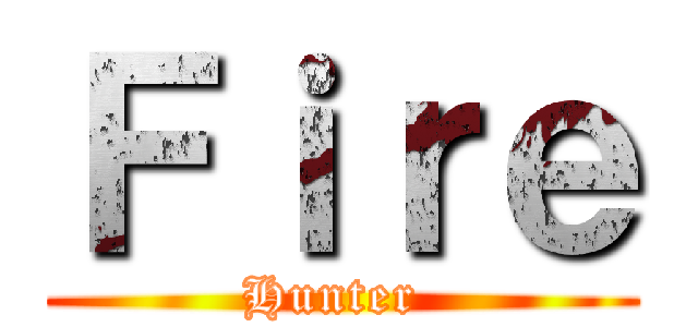 Ｆｉｒｅ (Hunter )