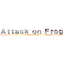 Ａｔｔａｃｋ ｏｎ Ｆｒｏｇｉｅｓ (saison 1)