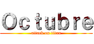 Ｏｃｔｕｂｒｅ (attack on titan)