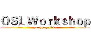 ＯＳＬ Ｗｏｒｋｓｈｏｐ (Our Special Live)