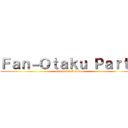 Ｆａｎ－Ｏｔａｋｕ Ｐａｒｔｙ (amantes del anime)