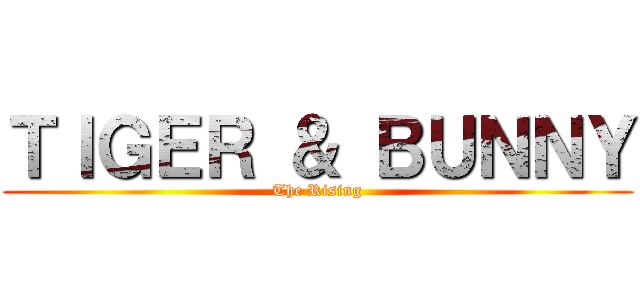 ＴＩＧＥＲ ＆ ＢＵＮＮＹ (The Rising)