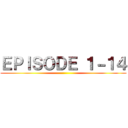 ＥＰＩＳＯＤＥ １－１４ ()