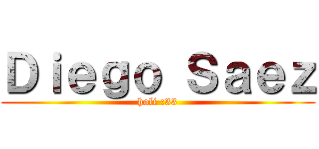 Ｄｉｅｇｏ Ｓａｅｚ (holi :33)