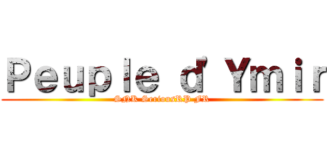 Ｐｅｕｐｌｅ ｄ'Ｙｍｉｒ (SNK SeriousRP FR)