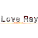 Ｌｏｖｅ Ｒａｙ (*3* *3* *3*)