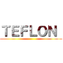 ＴＥＦＬＯＮ  ()