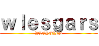 ｗｌｅｓｇａｒｓ (WLESGARS)