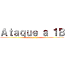 Ａｔａｑｕｅ ａ １Ｂ (attack on 1B)