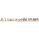 ＡｔｔａｃｋｏｎＭｉｎａｍｉ－ＦＳ (Minami-FS)