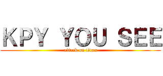 ＫＰＹ ＹＯＵ ＳＥＥ (attack on titan)