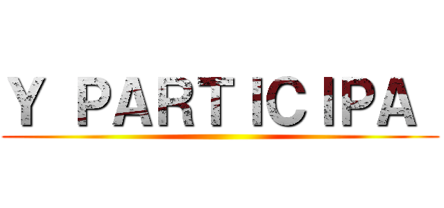 Ｙ ＰＡＲＴＩＣＩＰＡ  ()