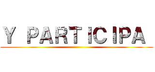 Ｙ ＰＡＲＴＩＣＩＰＡ  ()