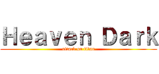 Ｈｅａｖｅｎ Ｄａｒｋ (attack on titan)