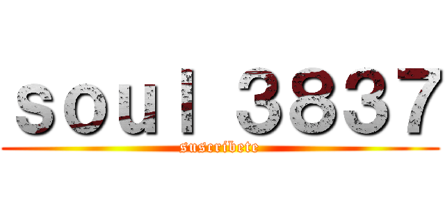 ｓｏｕｌ ３８３７ (suscribete)
