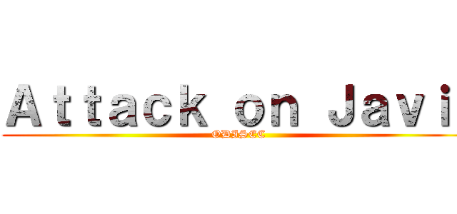 Ａｔｔａｃｋ ｏｎ Ｊａｖｉｒ (ODISEC)