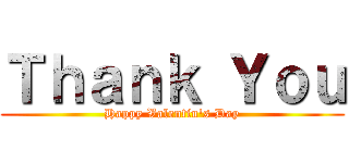 Ｔｈａｎｋ Ｙｏｕ (Happy Valentin's Day)