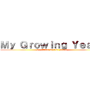 Ｍｙ Ｇｒｏｗｉｎｇ Ｙｅａｒｓ (by: Alliana Eryn R. Nituda)