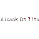 Ａｔｔａｃｋ Ｏｎ Ｔｉｔｓ (Fuck Yea)